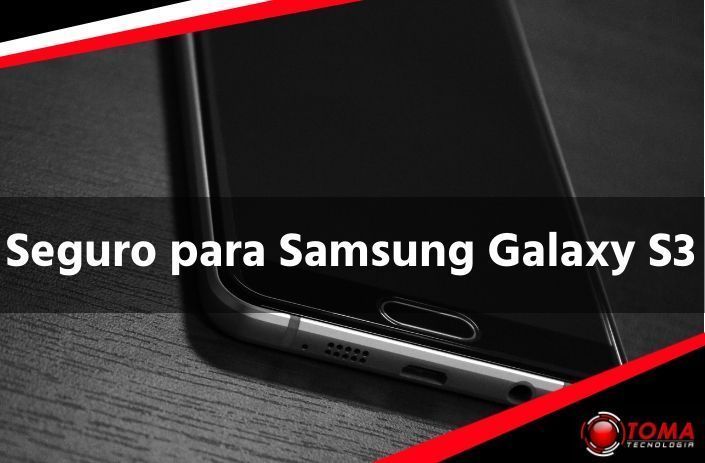 Contratar un Seguro para Samsung Galaxy S3 barato que cubre todo